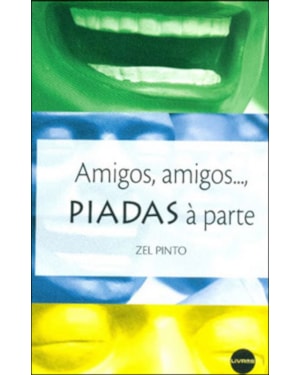 AMIGOS, AMIGOS..., PIADAS À PARTE