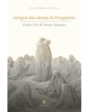 AMIGOS DAS ALMAS DO PURGATÓRIO: PADRE PIO & MARIA SIMMA