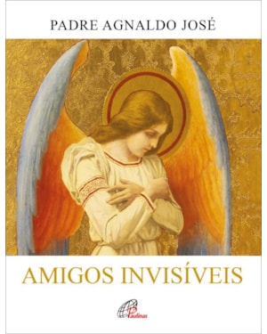 Amigos invisíveis: a presença dos anjos na bíblia e em nossa vida