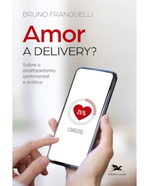 AMOR A DELIVERY?: SOBRE O ANALFABETISMO SENTIMENTAL E ERÓTICO