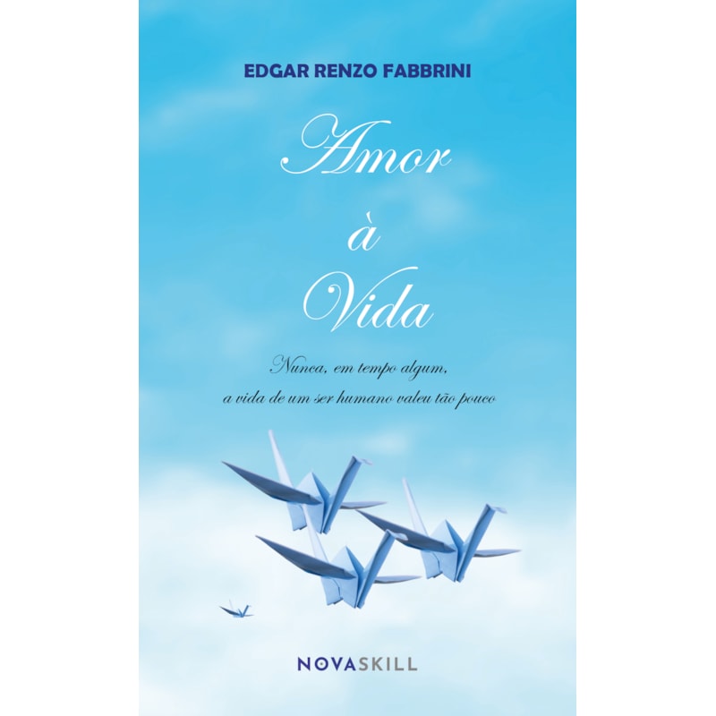 AMOR À VIDA: NUNCA, EM TEMPO ALGUM, A VIDA DE UM SER HUMANO VALEU TÃO POUCO