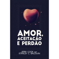 AMOR, ACEITAÇÃO E PERDÃO