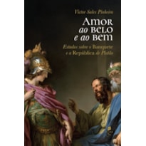 AMOR AO BELO E AO BEM: ESTUDOS SOBRE O BANQUETE E A REPÚBLICA DE PLATÃO