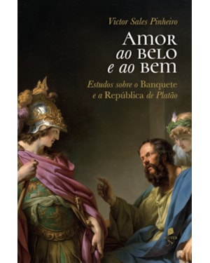 AMOR AO BELO E AO BEM: ESTUDOS SOBRE O BANQUETE E A REPÚBLICA DE PLATÃO