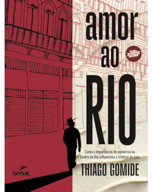 AMOR AO RIO: COMO A IMPORTÂNCIA DO COMÉRCIO NO CENTRO DO RIO INFLUENCIOU A HISTÓRIA DO PAÍS