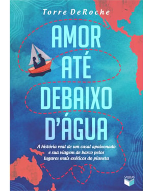 AMOR ATÉ DEBAIXO D ÁGUA: A HISTÓRIA REAL DE UM CASAL APAIXONADO E SUA VIAGEM DE BARCO PELOS LUGARES MAIS EXÓTICOS DO PLANETA: A HISTÓRIA REAL DE UM CASAL APAIXONADO E SUA VIAGEM DE BARCO PELOS LUGARES MAIS EXÓTICOS DO PLANETA