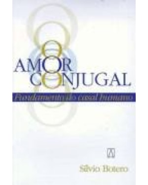 AMOR CONJUGAL - FUNDAMENTO DO CASAL HUMANO