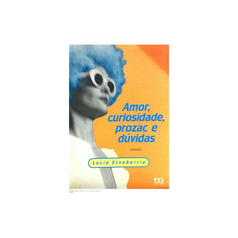 AMOR, CURIOSIDADE, PROZAC E DUVIDAS - 1