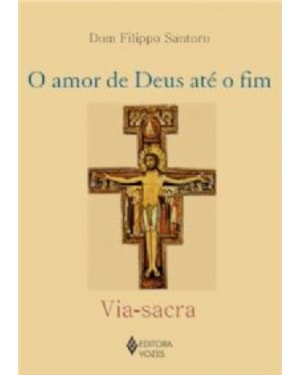 AMOR DE DEUS ATE O FIM, O - VIA SACRA