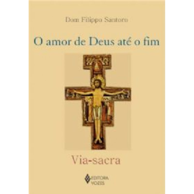 AMOR DE DEUS ATE O FIM, O - VIA SACRA