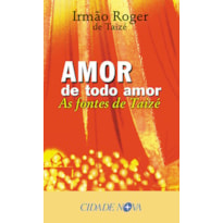 AMOR DE TODO AMOR - AS FONTES DE TAIZE