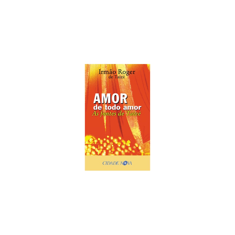 AMOR DE TODO AMOR - AS FONTES DE TAIZE