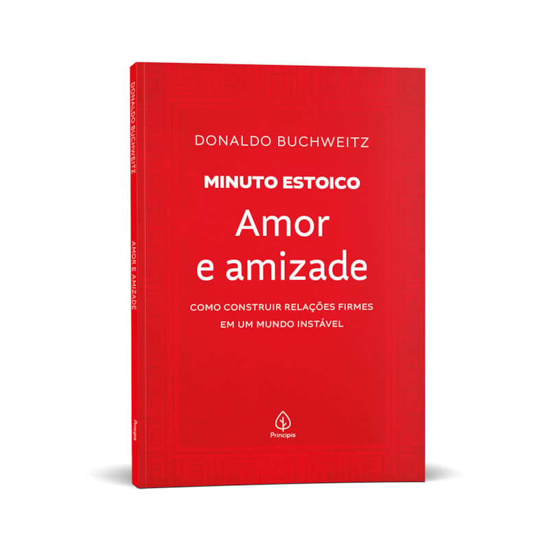 AMOR E AMIZADE - COLEÇÃO MINUTO ESTOICO: COMO CONSTRUIR RELAÇÕES FIRMES EM UM MUNDO INSTÁVEL