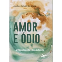 AMOR E ÓDIO: A PSICANÁLISE ENTRE O JUÍZO DE FAMÍLIA