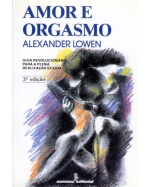 AMOR E ORGASMO: GUIA REVOLUCIONÁRIO PARA A PLENA REALIZAÇÃO SEXUAL