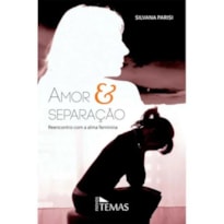 AMOR E SEPARACAO REENCONTRO COM A ALMA FEMININA