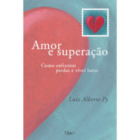 AMOR E SUPERAÇÃO: COMO ENFRENTAR PERDAS E VIVER LUTOS