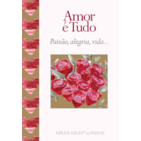 AMOR É TUDO : PAIXÃO, ALEGRIA, VIDA...