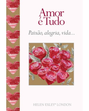 AMOR É TUDO : PAIXÃO, ALEGRIA, VIDA...