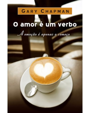 AMOR É UM VERBO: A EMOÇÃO É APENAS O COMEÇO