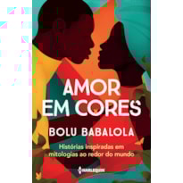 AMOR EM CORES: HISTÓRIAS INSPIRADAS EM MITOLOGIAS AO REDOR DO MUNDO
