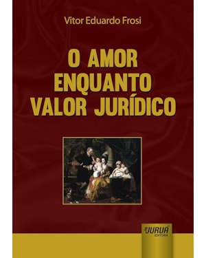 AMOR ENQUANTO VALOR JURÍDICO, O