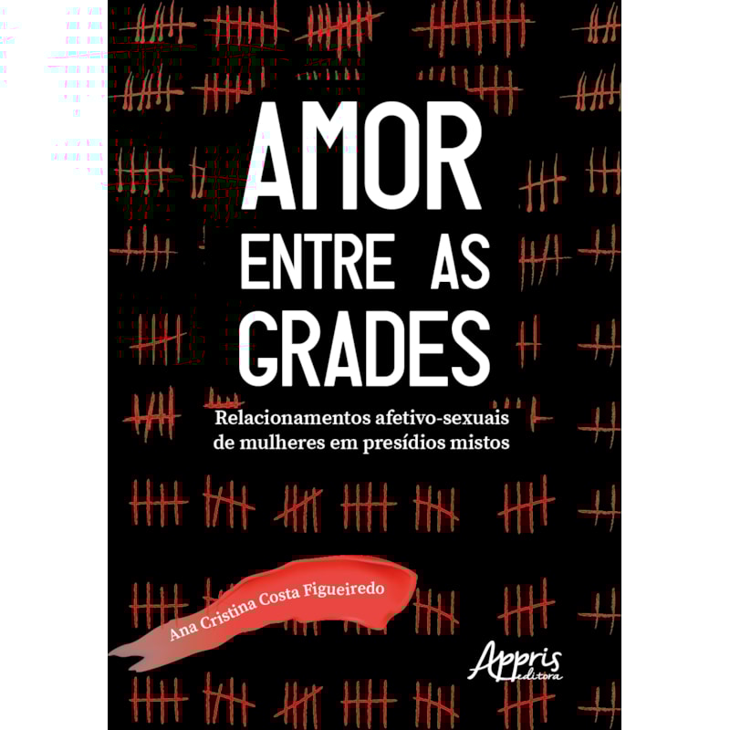 AMOR ENTRE AS GRADES: RELACIONAMENTOS AFETIVO-SEXUAIS DE MULHERES EM PRESÍDIOS MISTOS