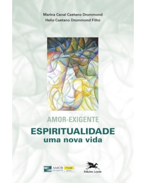 AMOR - EXIGENTE: ESPIRITUALIDADE, UMA NOVA VIDA