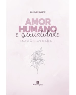 AMOR HUMANO E SEXUALIDADE: UMA VISÃO TRANSCENDENTE