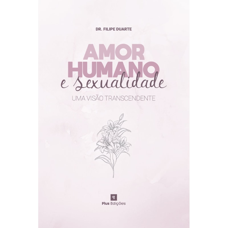 AMOR HUMANO E SEXUALIDADE: UMA VISÃO TRANSCENDENTE