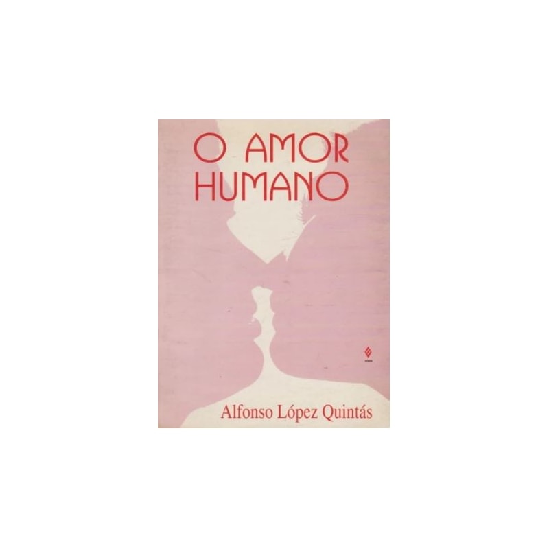 AMOR HUMANO, O - SEU SENTIDO E ALCANCE - 1ª