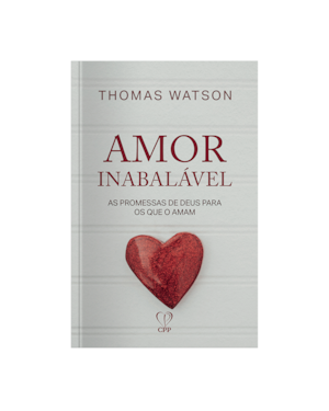 AMOR INABALÁVEL: AS PROMESSAS DE DEUS PARA OS QUE O AMAM