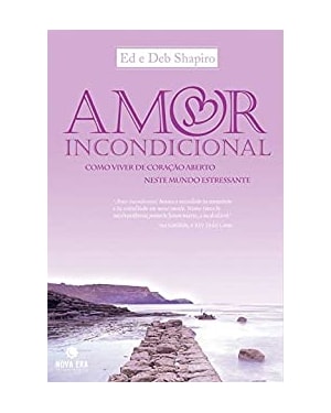 AMOR INCONDICIONAL - COMO VIVER DE CORACAO ABERTO