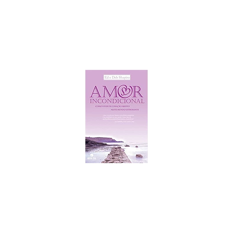 AMOR INCONDICIONAL - COMO VIVER DE CORACAO ABERTO