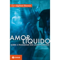 AMOR LÍQUIDO: SOBRE A FRAGILIDADE DOS LAÇOS HUMANOS