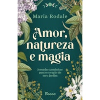 AMOR, NATUREZA E MAGIA: JORNADAS XAMÂNICAS PARA O CORAÇÃO DO MEU JARDIM