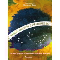 AMOR, ORDEM E PROGRESSO: DO LEMA ORIGINAL AO PROPÓSITO ESPIRITUAL DO BRASIL