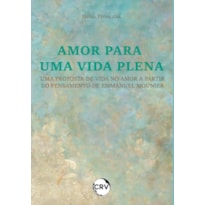 AMOR PARA UMA VIDA PLENA: UMA PROPOSTA DE VIDA NO AMOR A PARTIR DO PENSAMENTO DE EMMANUEL MOUNIER