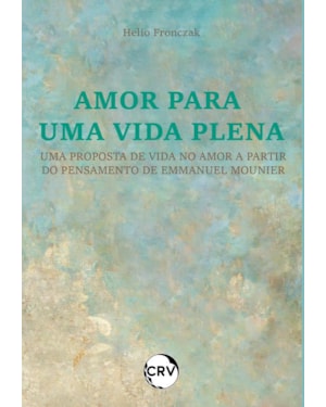 AMOR PARA UMA VIDA PLENA: UMA PROPOSTA DE VIDA NO AMOR A PARTIR DO PENSAMENTO DE EMMANUEL MOUNIER