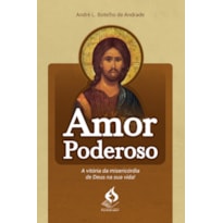 AMOR PODEROSO - A VITÓRIA DA MISERICÓRDIA DE DEUS NA SUA VIDA