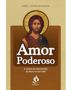 AMOR PODEROSO - A VITÓRIA DA MISERICÓRDIA DE DEUS NA SUA VIDA