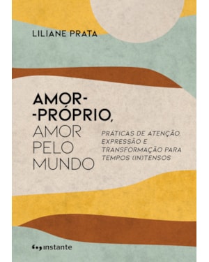 Amor-próprio, amor pelo mundo: práticas de atenção, expressão e transformação para tempos (in)tensos