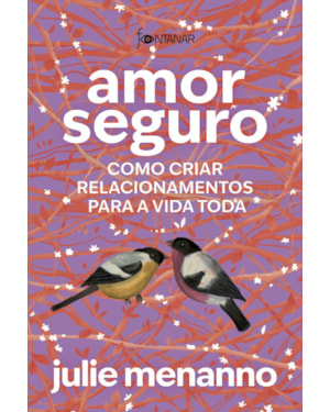 AMOR SEGURO: COMO CRIAR RELACIONAMENTOS PARA A VIDA TODA