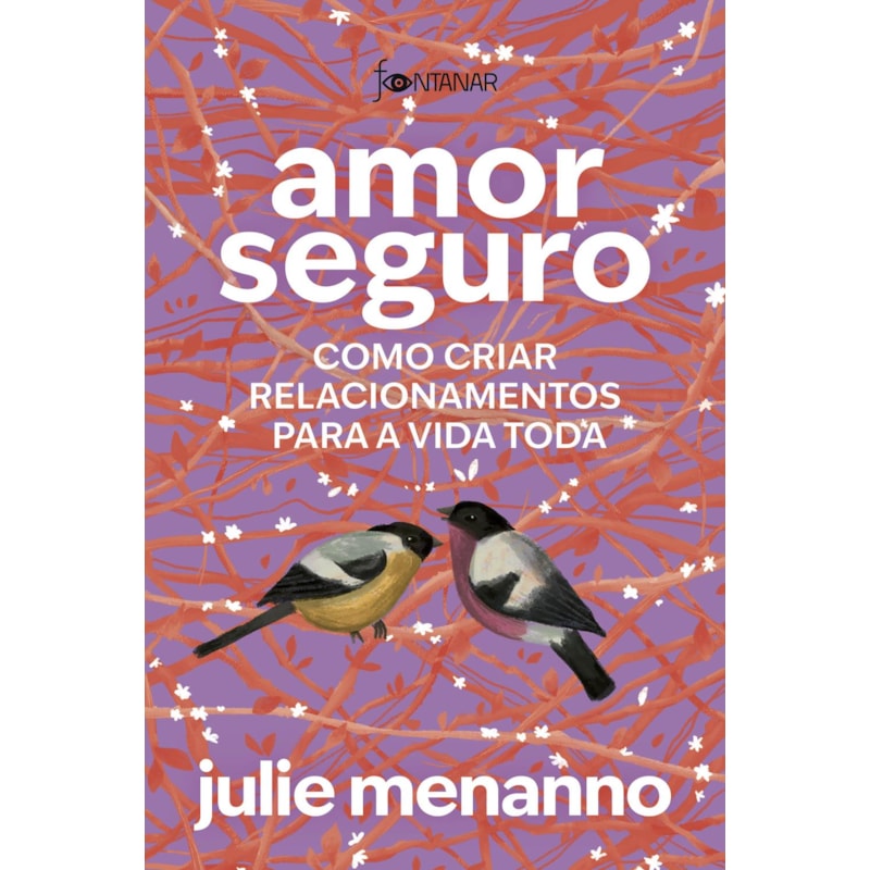 AMOR SEGURO: COMO CRIAR RELACIONAMENTOS PARA A VIDA TODA