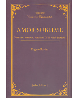 Amor sublime - Sobre o tremendo amor de Deus pelos homens
