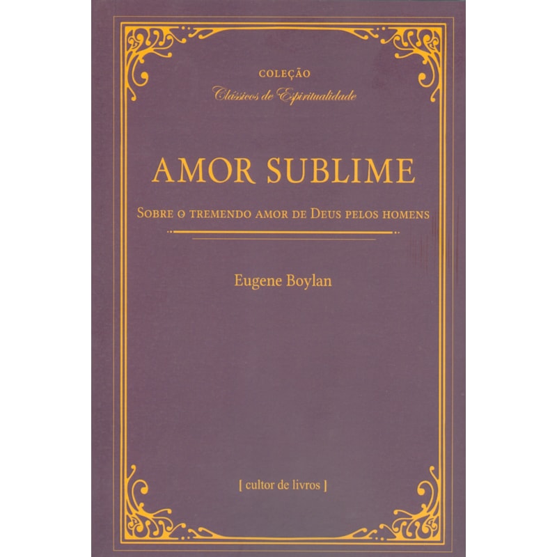 Amor sublime - Sobre o tremendo amor de Deus pelos homens