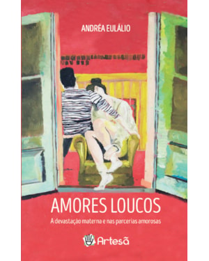 Amores loucos: a devastação materna e nas parcerias amorosas