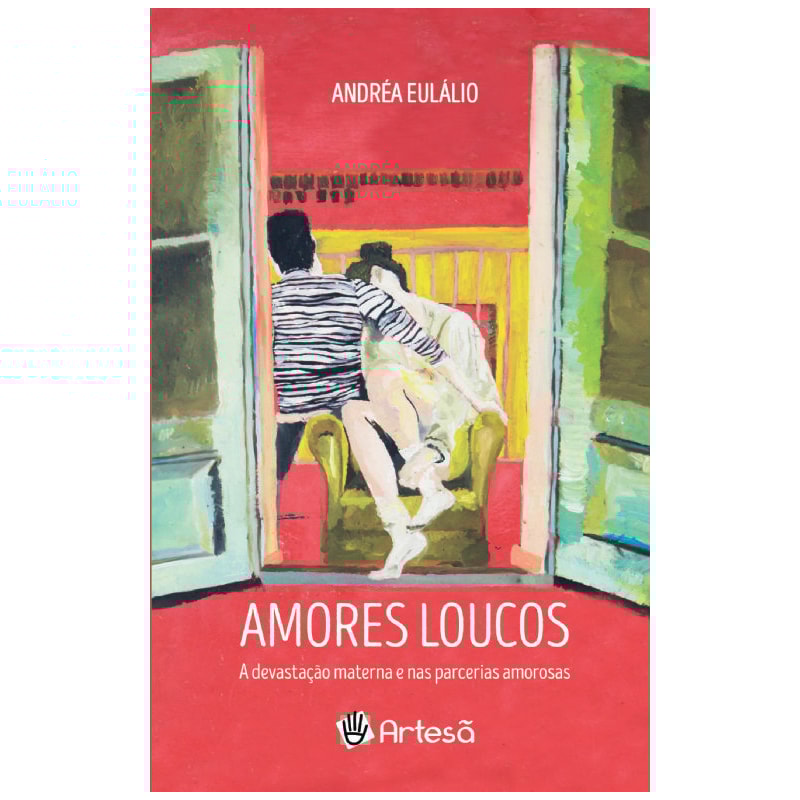 Amores loucos: a devastação materna e nas parcerias amorosas