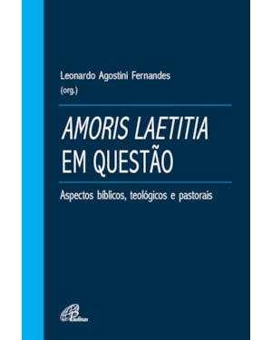 Amoris laetitia em questão: aspectos bíblicos, teológicos e pastorais