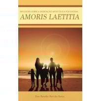 Amoris laetitia reflexoes sobre: exortacao apostolica pos sinodal
